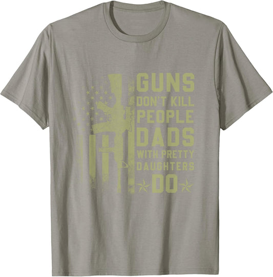 Guns Don't Kill People Dads with Pretty Daughters Humor Dad