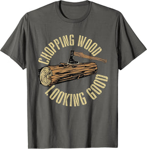 Chopping Wood Looking Good - Lumberjack Woodcutter Sawmill