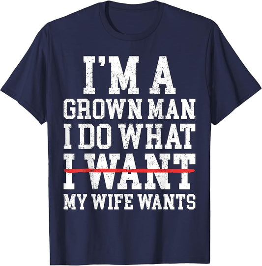 Funny Dad Husband I'm A Grown Man I Do What My Wife Wants