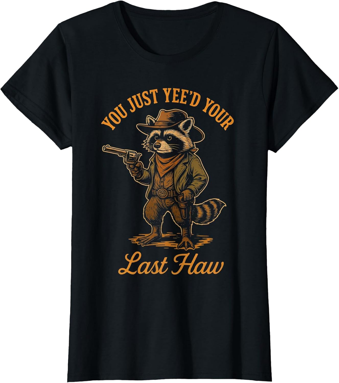 You Just Yee'd Your Last Haw Funny Outlaw Cowboy Raccoon