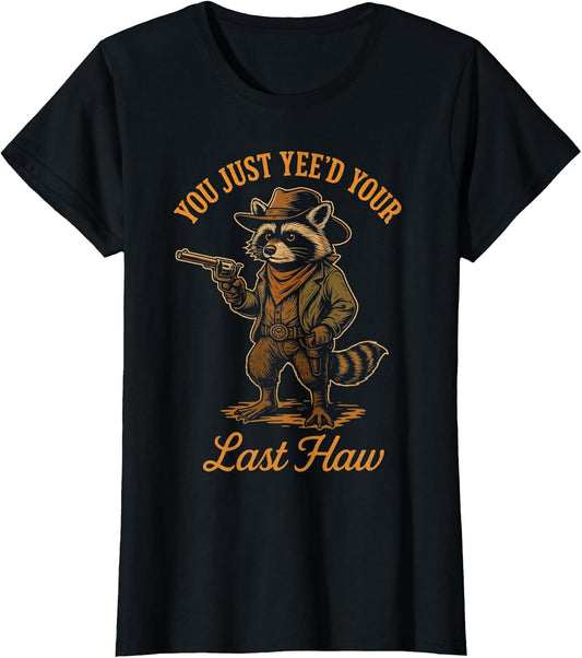 You Just Yee'd Your Last Haw Funny Outlaw Cowboy Raccoon