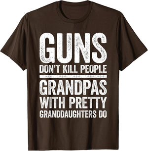 Guns Don't Kill People Grandpas Pretty Daughters Do Shirt