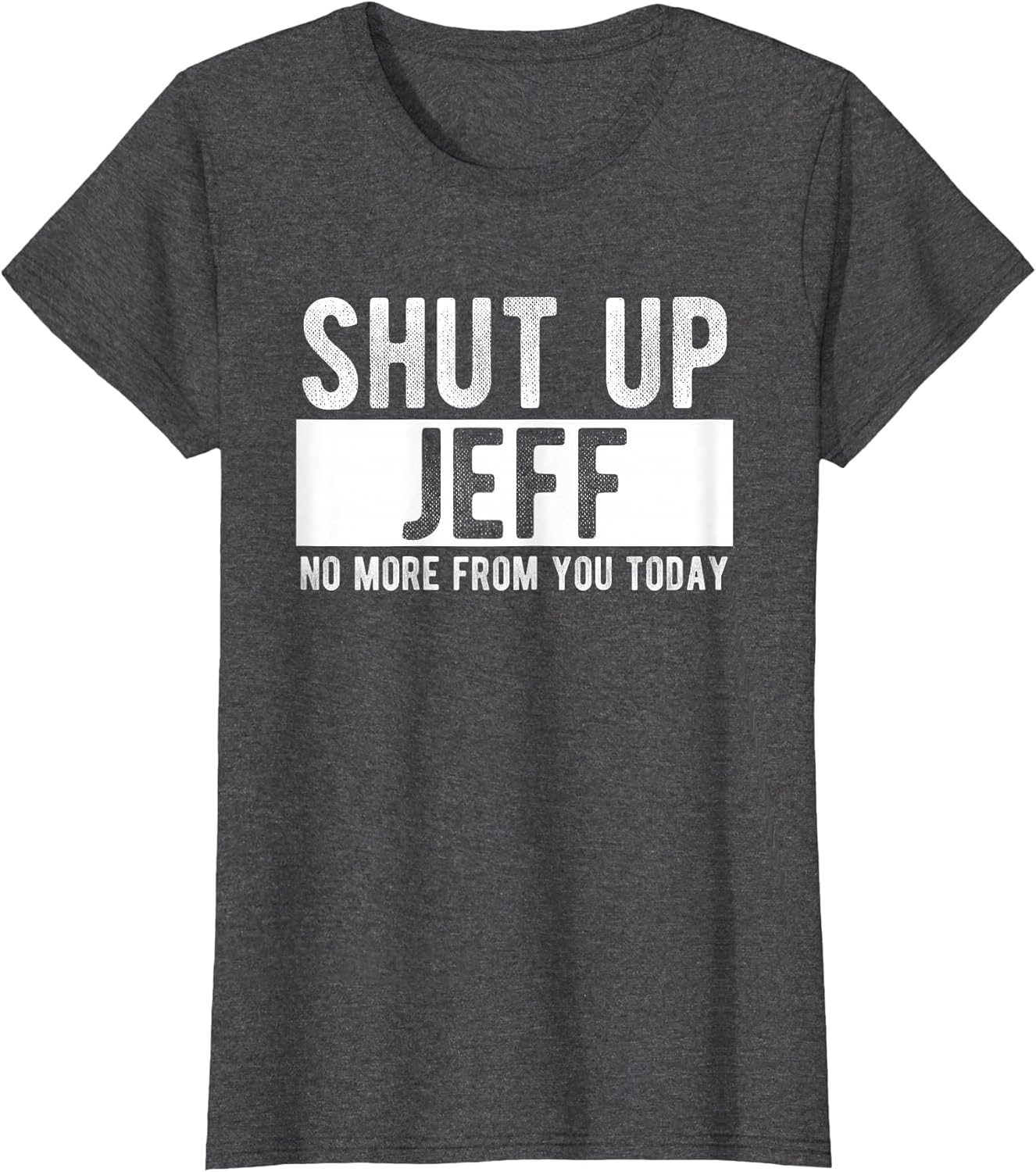 Shut Up Jeff No More from You Today Funny Jeff Name