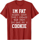 Funny I'm Fat Because Every Time I Screwed Your Mom Humor