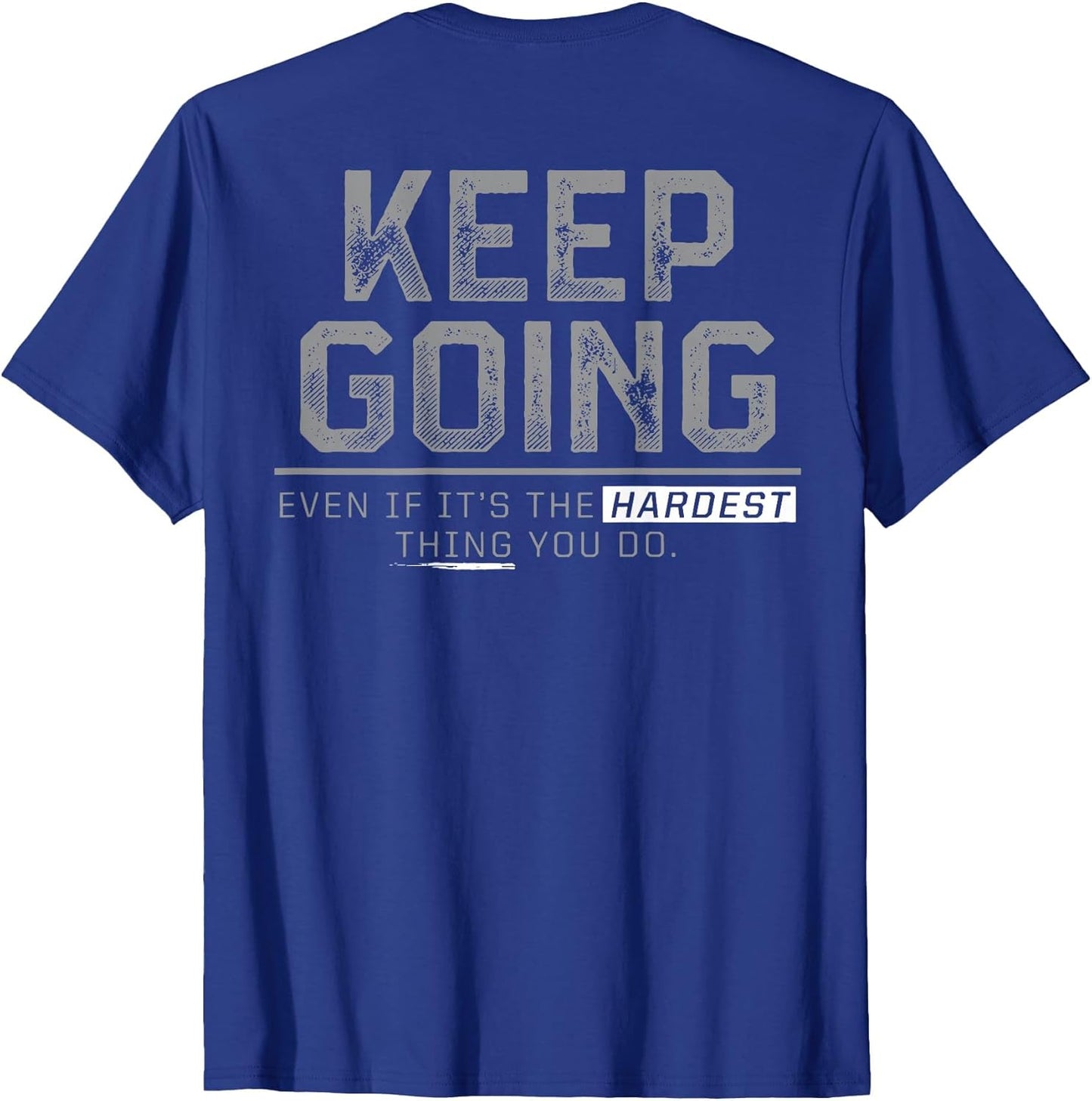 Keep Going Even If It's The Hardest Thing You Do (on Back)