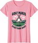 Golf Makes Everything Right Golf Design