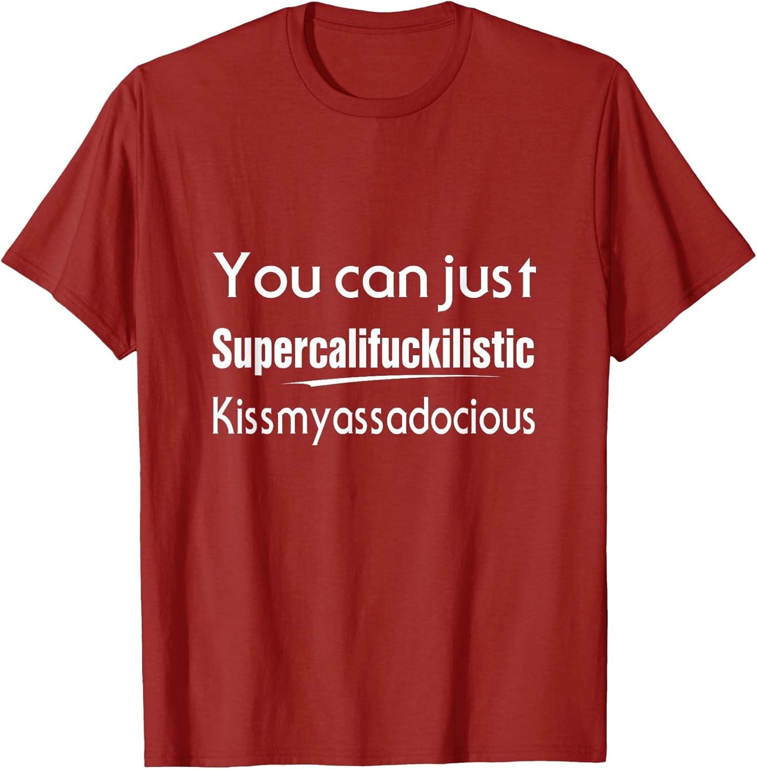 You Can Just Supercalifuckilistic Kissmyassadocious Humor