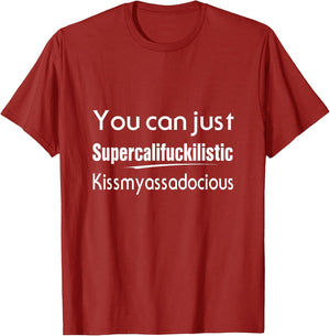 You Can Just Supercalifuckilistic Kissmyassadocious Humor