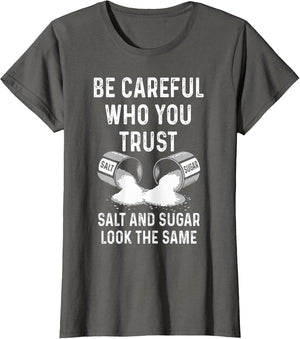I Am Careful with Who I Trust Salt Sugar Look The Same Funny