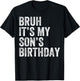 Bruh It's My Son's Birthday Funny Birthday Mom Dad