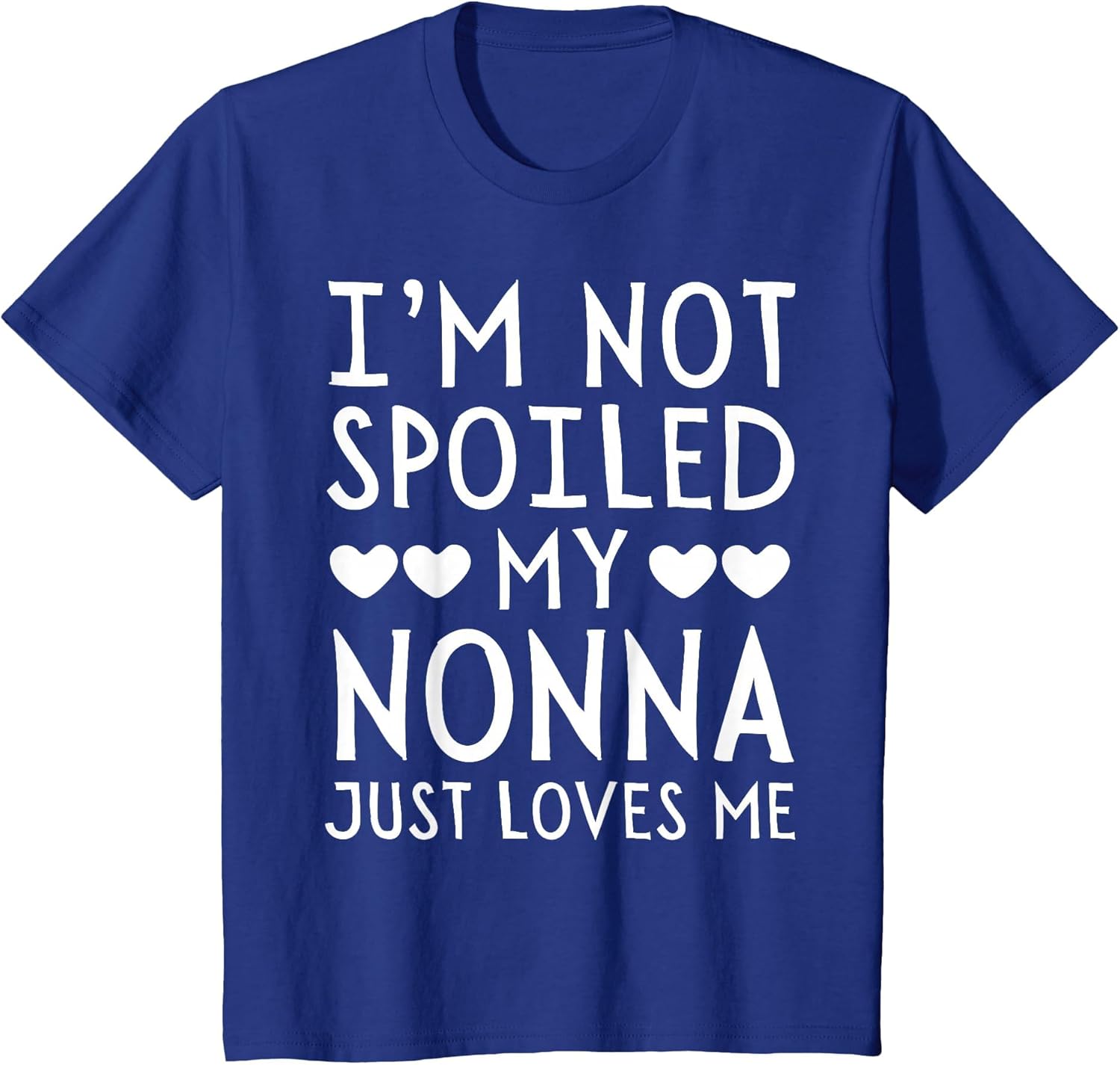 I'm Not Spoiled My Nonna Just Loves Me Funny Grandchild