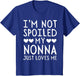 I'm Not Spoiled My Nonna Just Loves Me Funny Grandchild