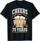 Cheers and Beers to 75 Year Old Birthday Drunk 75th B-Day