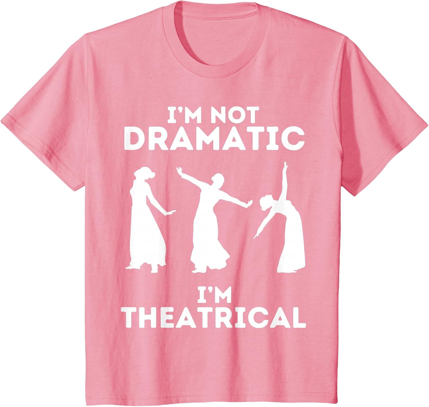 I'm Not Dramatic I'm Theatrical - Funny Drama
