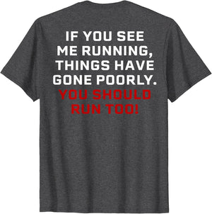 If You See Me Running Things Have Gone Poorly (on Back)