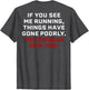 If You See Me Running Things Have Gone Poorly (on Back)