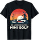 I'd Rather Be Playing Mini Golf Golfer Golfing Golfers