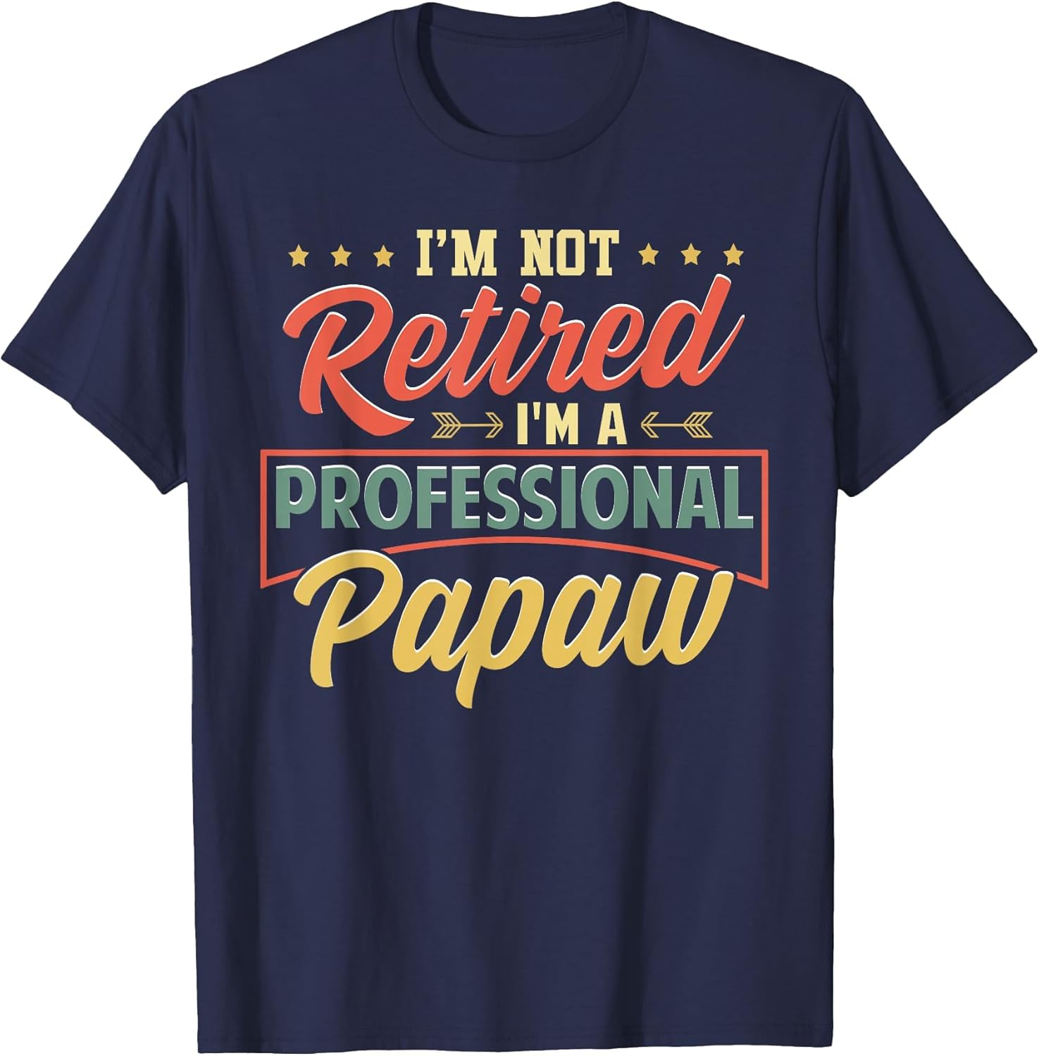 I'm Not Retired I'm A Professional Papaw Funny Fathers Day