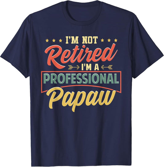 I'm Not Retired I'm A Professional Papaw Funny Fathers Day