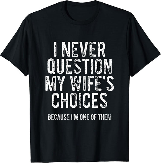 I Never Question My Wife's Choices Because I'm One of Them