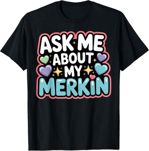 Ask Me About My Merkin Funny Conversation Starter