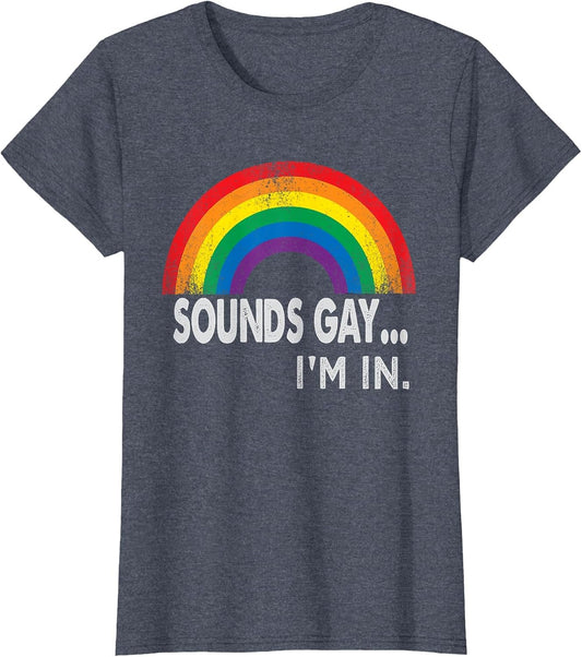 Sounds Gay I'm in with Rainbow Proud LGBTQ Gay Rights