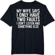 My Wife Says I Only Have Two Faults Shirt Funny Men Husband
