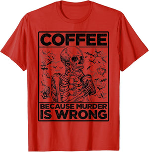 Coffee Because Murder is Wrong Skeleton Drinks Coffee Funny