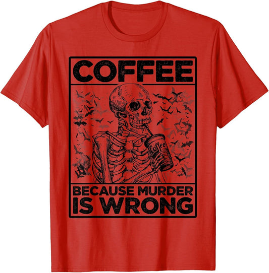 Coffee Because Murder is Wrong Skeleton Drinks Coffee Funny