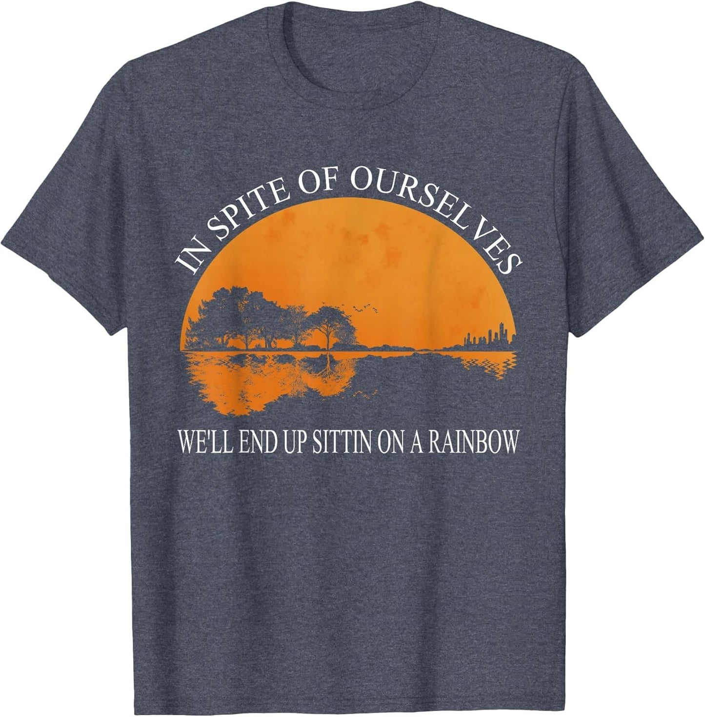 in Spite of Ourselves We'll End Up Sittin Apparel