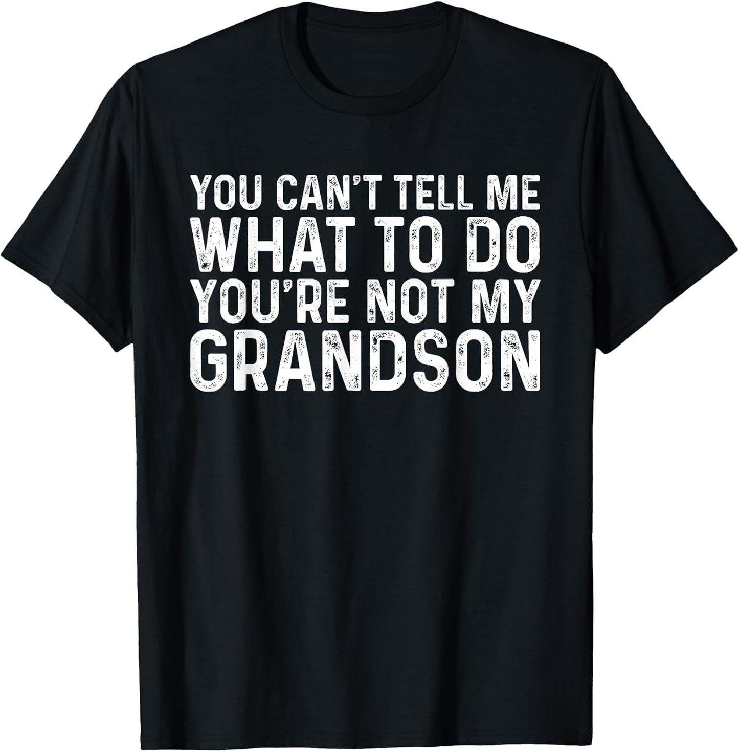 You Can't Tell Me What to Do You're Not My Grandson