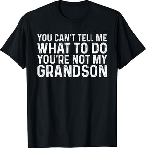 You Can't Tell Me What to Do You're Not My Grandson