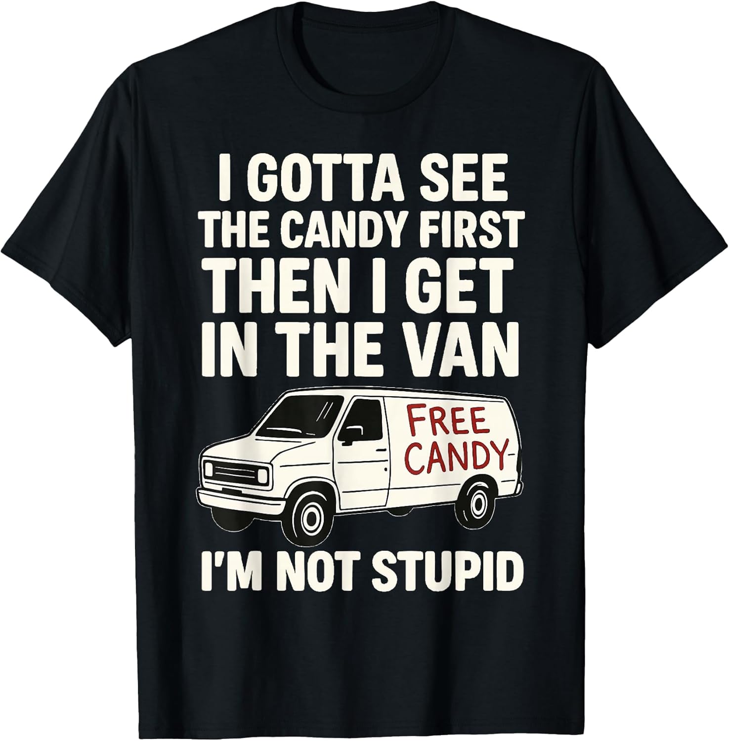 I Gotta See The Candy First Then I Get in The Van