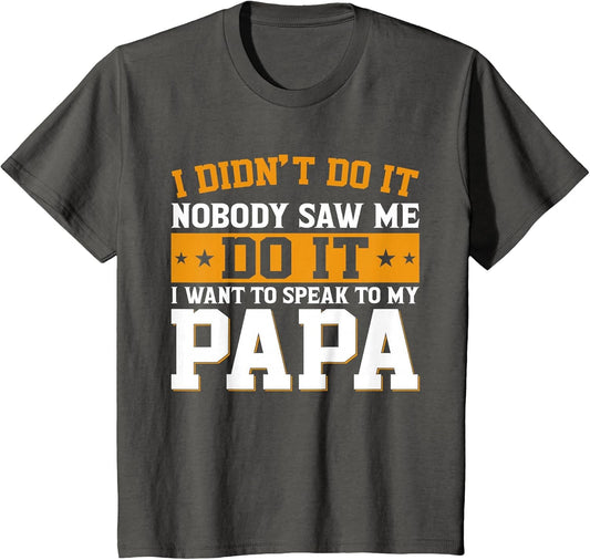 I Didn't Do It I Want to Speak to My Papa Shirt Kids Toddler