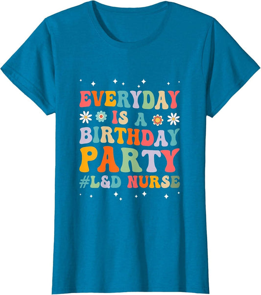 Everyday is A Birthday Party Labor and Delivery L&D Nurse