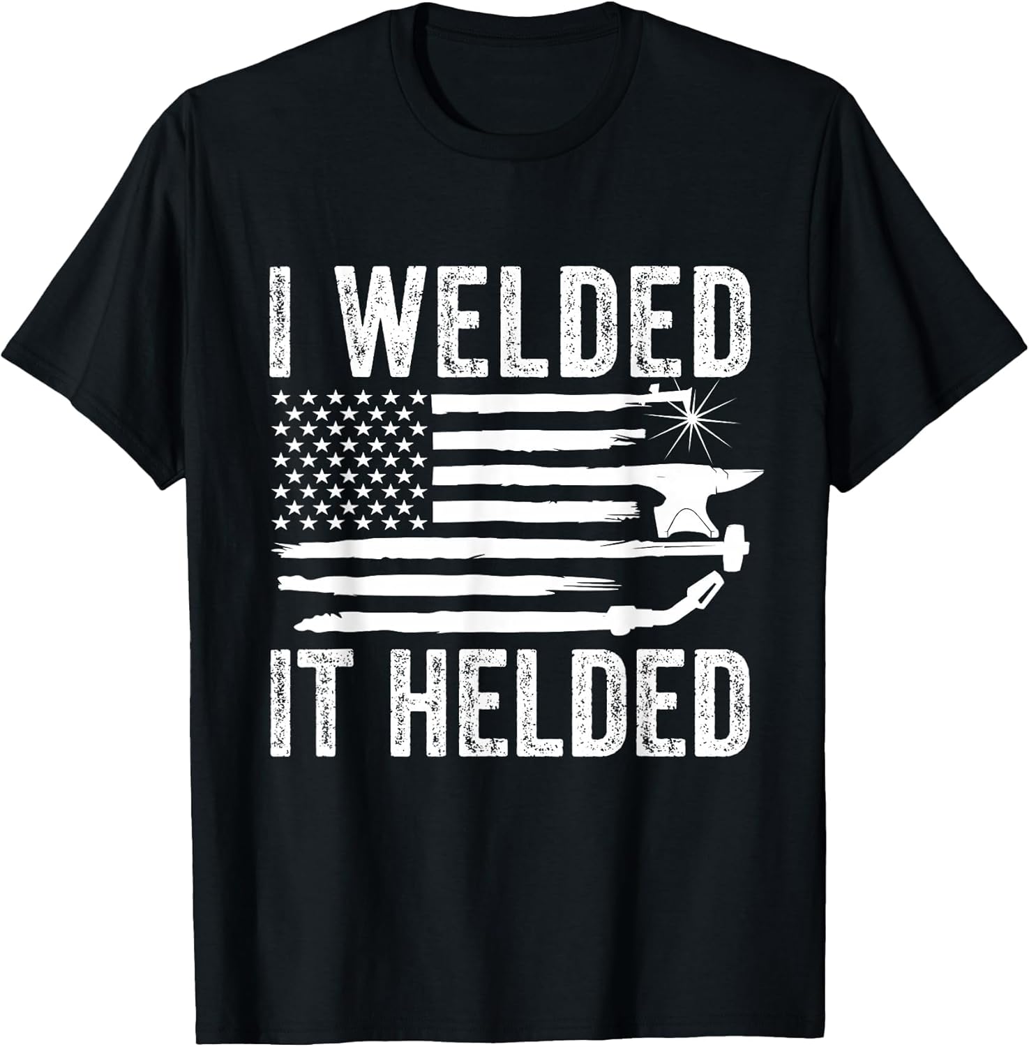I Welded It Helded Funny Welder American Flag Welding Dad