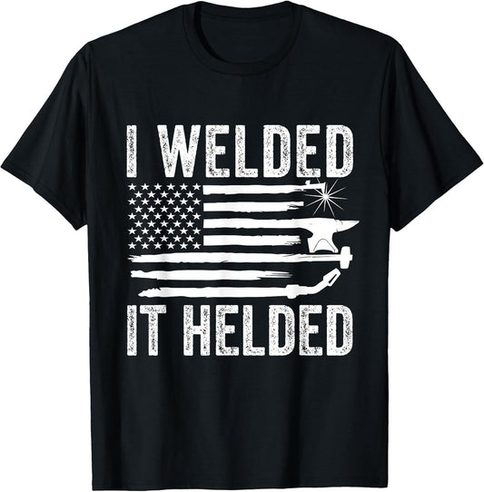 I Welded It Helded Funny Welder American Flag Welding Dad