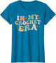 in My Crochet Era Funny Crocheting Funny Crocheter