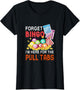 Forget Bingo I'm Here for The Pull Tabs Funny Bingo Game