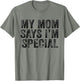 Funny My Mom Says I'm Special for Sons and Daughters