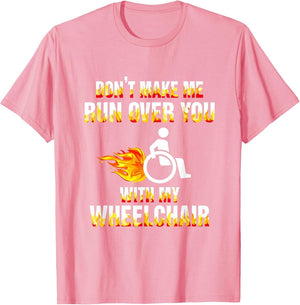 Don't Make Me Run Over You with My Wheelchair Disable
