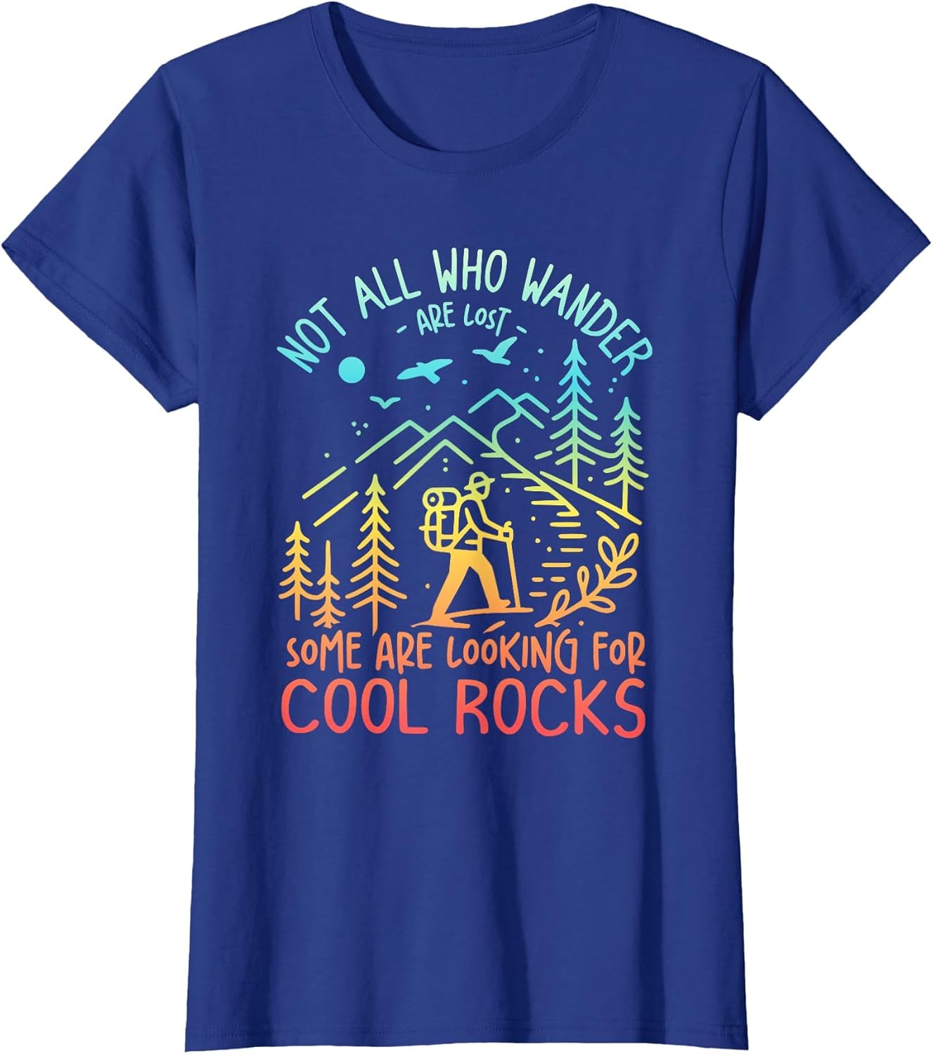 Not All Who Wander are Lost Some are Looking for Cool Rocks