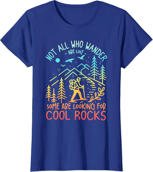 Not All Who Wander are Lost Some are Looking for Cool Rocks