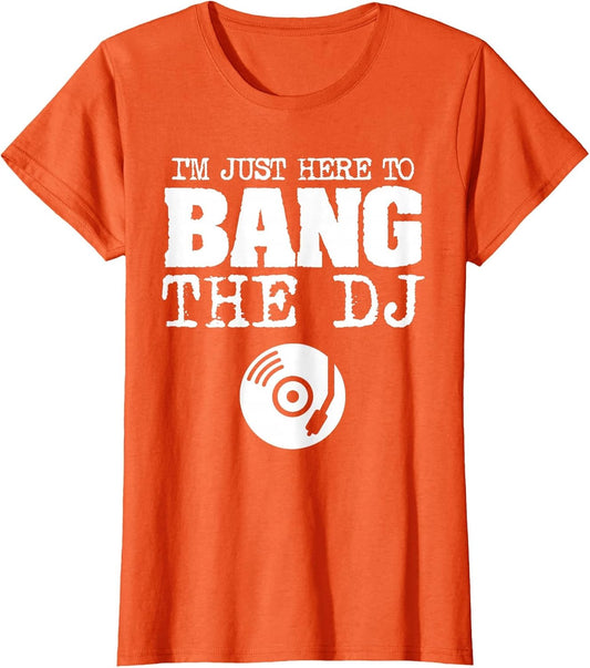 Funny Bang The DJ Disc Jockey Wife Music Groupie Shirt