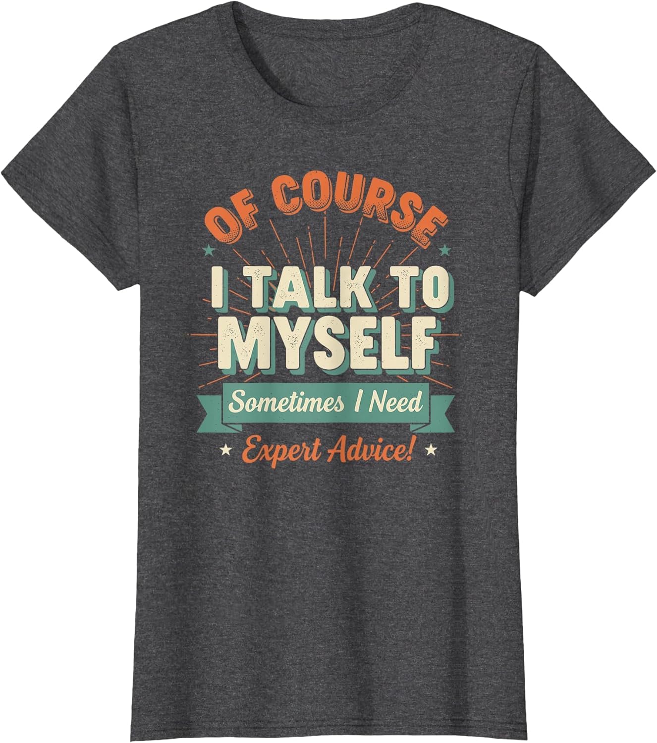 of Course I Talk to Myself Sometimes I Need Expert Advice