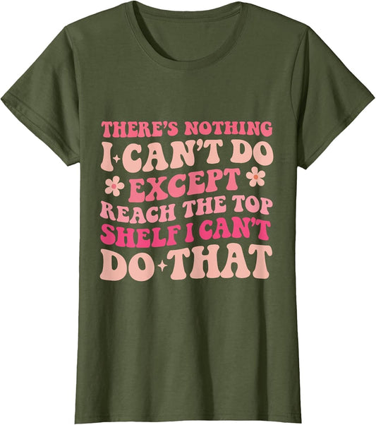 Groovy There's Nothing I Can't Do Except Reach The Top Shelf