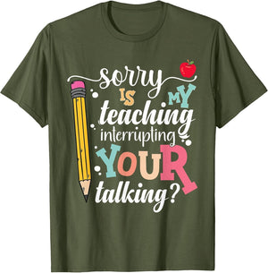 Funny Teacher Sorry is My Teaching Interrupting Your Talking