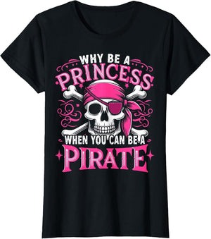 Funny Pirate Girl Why Be A Princess When You Can Be A Pirate