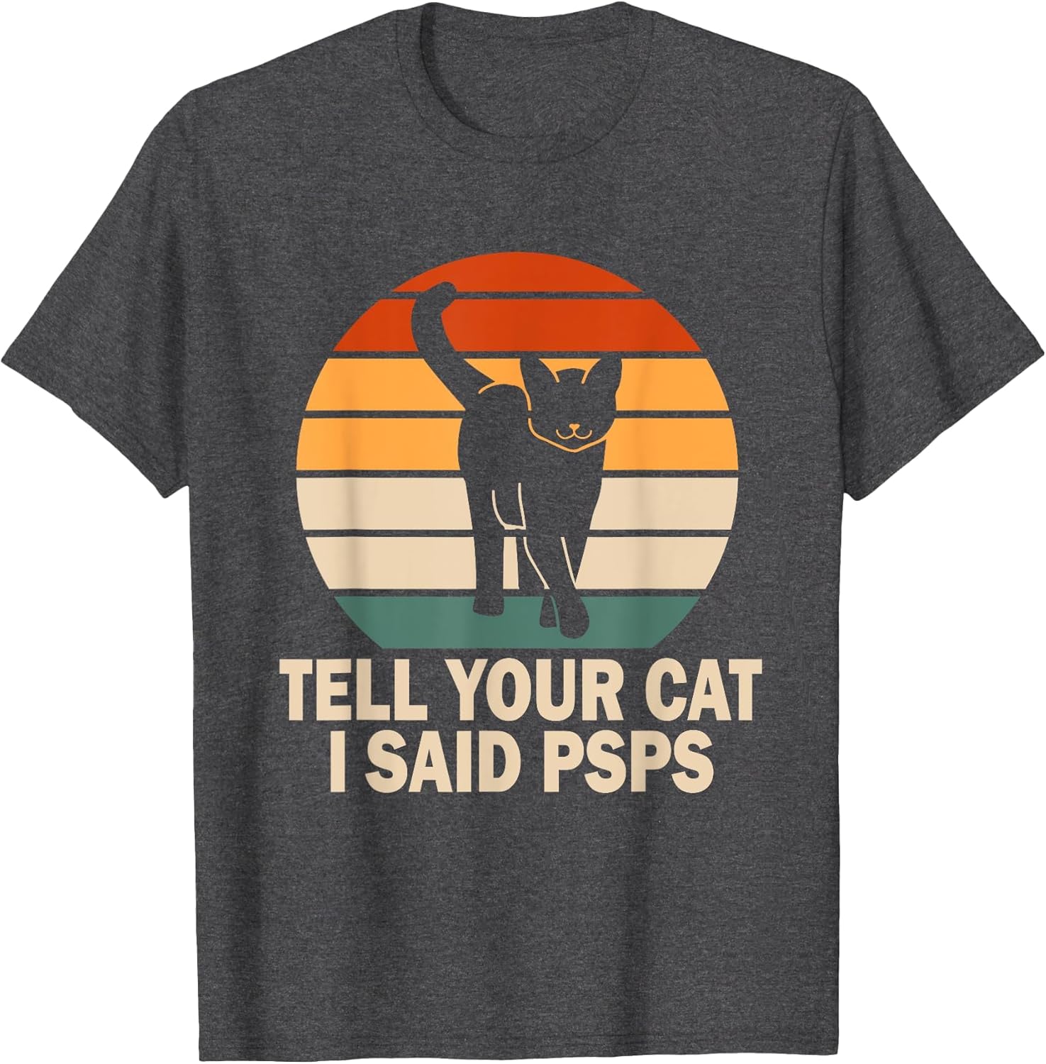 Funny Retro Cat Tell You Cat I Said Psps