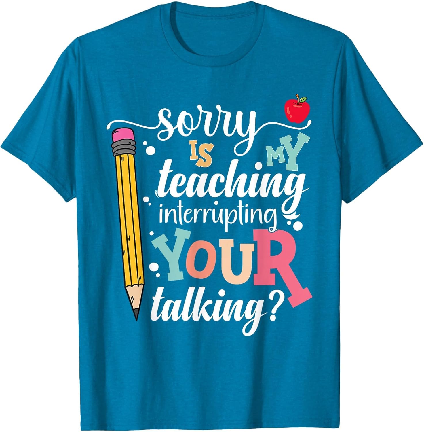 Funny Teacher Sorry is My Teaching Interrupting Your Talking